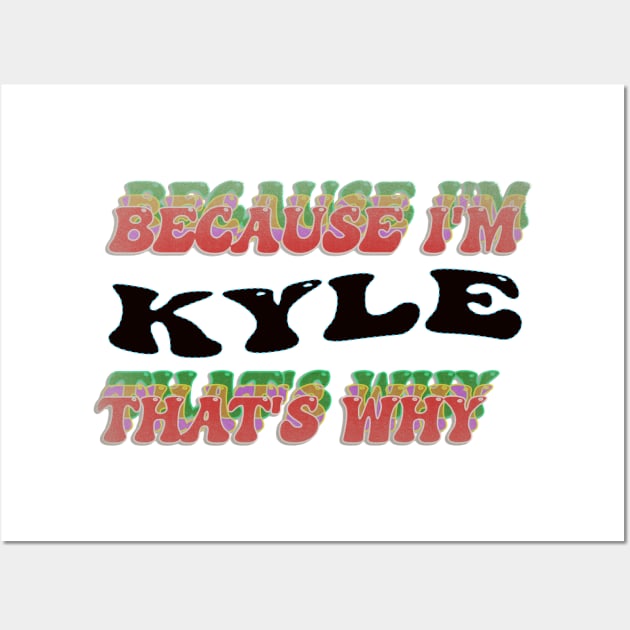 BECAUSE I AM KYLE - THAT'S WHY Wall Art by elSALMA